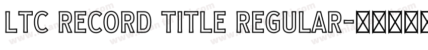 LTC Record Title Regular字体转换